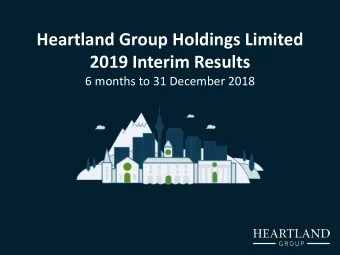 Heartland Group Holdings Limited  2019 Interim Results  6 months to 31 December 2018  Heartland