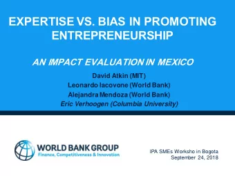 EXPERTISE VS. BIAS IN PROMOTING  ENTREPRENEURSHIP  AN IMPACT EVALUATION IN MEXICO  David Atkin