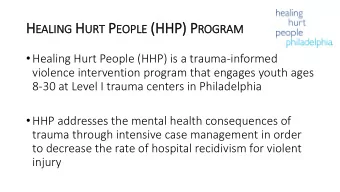 H EALING H URT P EOPLE (H (HHP) P ROGRAM  Healing Hurt People (HHP) is a trauma-informed