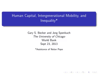 Human Capital, Intergenerational Mobility, and  Inequality*  Gary S. Becker and Jorg Spenkuch  The