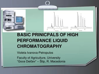 BASIC PRINICPALS OF HIGH  PERFORMANCE LIQUID  CHROMATOGRAPHY  Violeta Ivanova-Petropulos  Faculty