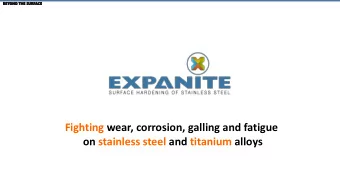 Fighting wear, corrosion, galling and fatigue  on stainless steel and titanium alloys  Agenda