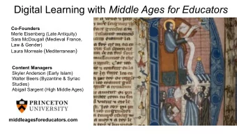Digital Learning with Middle Ages for Educators  Co-Founders  Merle Eisenberg (Late Antiquity)