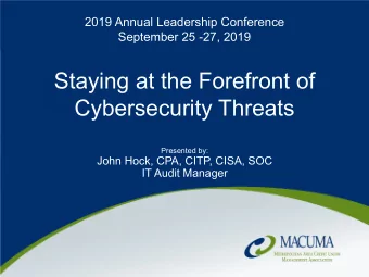 Staying at the Forefront of  Cybersecurity Threats  Presented by:  John Hock, CPA, CITP, CISA, SOC