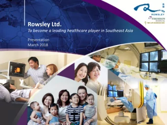 Rowsley Ltd.  To become a leading healthcare player in Southeast Asia  Presentation  March 2018