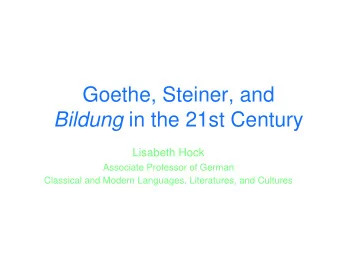 Goethe, Steiner, and Bildung in the 21st Century  Lisabeth Hock  Associate Professor of German