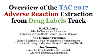 Overview of the TAC 2017  Adverse Reaction Extraction  from Drug Labels Track  Kirk Roberts  School