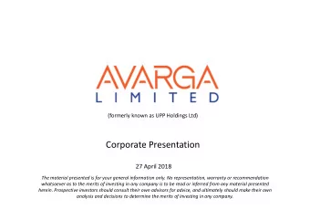 Corporate Presentation 27 April 2018 The material presented is for your general information only.