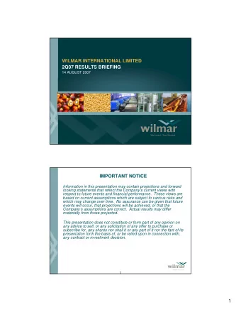 WILMAR INTERNATIONAL LIMITED  2Q07 RESULTS BRIEFING  14 AUGUST 2007  1  IMPORTANT NOTICE