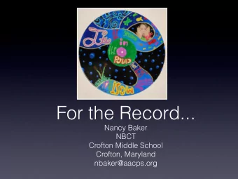 For the Record... Nancy Baker NBCT Crofton Middle School Crofton, Maryland  nbaker@aacps.org