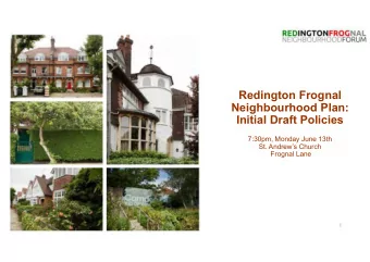 Redington Frognal  Neighbourhood Plan:  Initial Draft Policies  7:30pm, Monday June 13th  St.