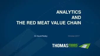 ANALYTICS  AND  THE RED MEAT VALUE CHAIN  Dr David Rutley  October 2017  Introduction  Red Meat