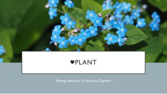 PLANT  Putting Little Acts of Niceness Together  GOAL OF THE GROUP  It's a community service
