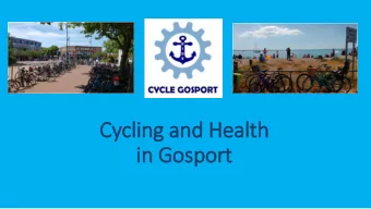 Cycling and Health  in Gosport th Highest Cycle Rates in UK Gosport has 6 th  Cycling levels are