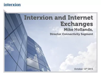Interxion and Internet  Exchanges  Mike Hollands,  Director Connectivity Segment October 14 th 2015