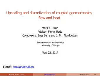 Upscaling and discretization of coupled geomechanics,  flow and heat.  Mats K. Brun  Advisor: