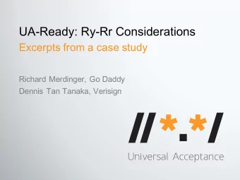 UA-Ready: Ry-Rr Considerations  Excerpts from a case study  Richard Merdinger, Go Daddy  Dennis Tan