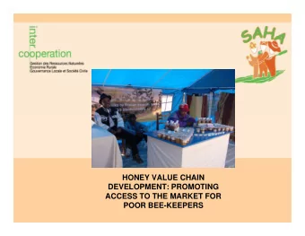 HONEY VALUE CHAIN  DEVELOPMENT: PROMOTING  ACCESS TO THE MARKET FOR  POOR BEE-KEEPERS