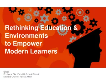 Rethinking Education &amp;  Environments  to Empower  Modern Learners  Credit  Dr. Jaime Dial, Park