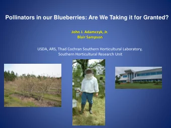 Pollinators in our Blueberries: Are We Taking it for Granted?  John J. Adamczyk, Jr.  Blair Sampson