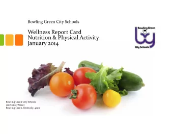 Wellness Report Card Nutrition &amp; Physical Activity January 2014 Bowling Green City Schools 1211