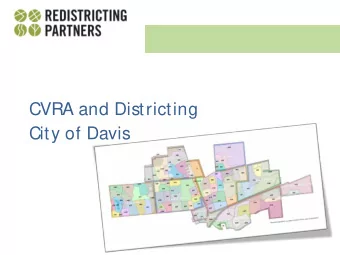 CVRA and Districting  City of Davis  Overview  This presentation will cover a range of topics to