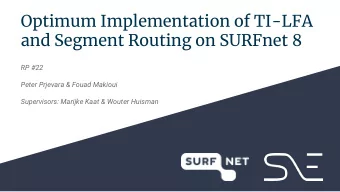 Optimum Implementation of TI-LFA  and Segment Routing on SURFnet 8  RP #22  Peter Prjevara &amp;