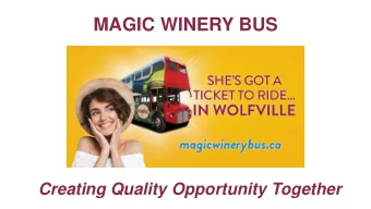 MAGIC WINERY BUS  Creating Quality Opportunity Together  MAGIC WINERY BUS  Our Story  so far
