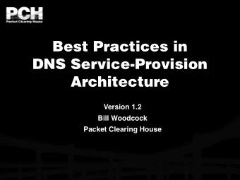 Best Practices in  DNS Service-Provision  Architecture  Version 1.2  Bill Woodcock  Packet Clearing