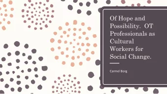 Of Hope and  Possibility. OT  Professionals as  Cultural  Workers for  Social Change.  Carmel Borg