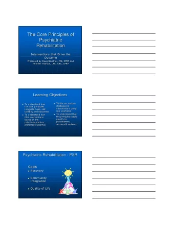 The Core Principles of  The Core Principles of  Psychiatric  Psychiatric  Rehabilitation