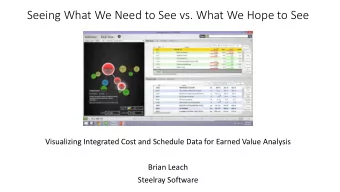 Seeing What We Need to See vs. What We Hope to See  Visualizing Integrated Cost and Schedule Data
