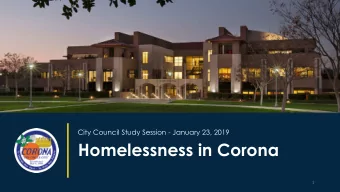 Homelessness in Corona  1  STUDY SESSION SPEAKERS  Michele Nissen, Assistant City Manager