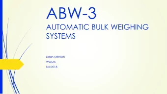 ABW-3  AUTOMATIC BULK WEIGHING  SYSTEMS  Loren Minnich  WWMA  Fall 2018  Purpose:  To modernize the