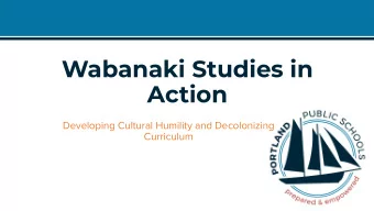 Wabanaki Studies in  Action  Developing Cultural Humility and Decolonizing  Curriculum  Webinar