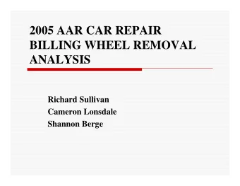 2005 AAR CAR REPAIR  BILLING WHEEL REMOVAL  ANALYSIS  Richard Sullivan  Cameron Lonsdale  Shannon