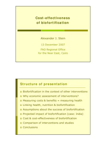 Cost- effectiveness  of biofortification  Alexander J. Stein  13 December 2007  FAO Regional Office