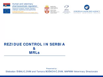 REZI DUE CONTROL I N SERBI A  &amp;  MRLs  Presented by: Slobodan IBALIC,DVM and Tamara BOKOVI
