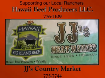 Hawaii Beef Producers LLC.  776-1109 JJs Country Market  775-7744  Ranchers and Processors