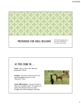 PREPARING FOR ORAL REASONS  Bowl/Horse Judging Clinic  Presented by Katy Schaaf  AS YOU COME IN