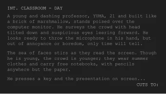 INT. CLASSROOM - DAY  A young and dashing professor, YUMA, 21 and built like  a brick of