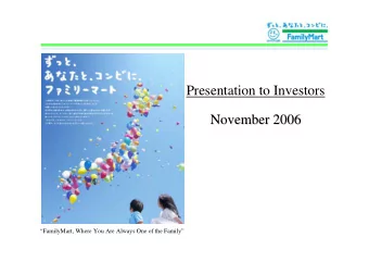 Presentation to Investors  November 2006  November 2006  FamilyMart, Where You Are Always One of