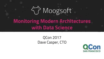 Monitoring Modern Architectures  with Data Science  QCon 2017  Dave Casper, CTO  Abstract  Much has