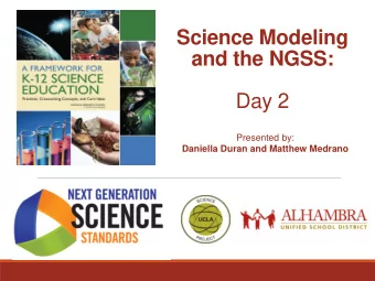 Science Modeling  and the NGSS:  Day 2  Presented by:  Daniella Duran and Matthew Medrano  Your