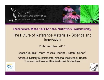 The Future of Reference Materials - Science and  Innovation  23 November 2010 Joseph M. Betz 1 ,