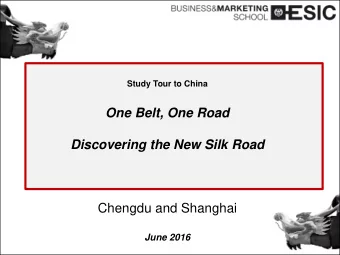 One Belt, One Road  Discovering the New Silk Road  Chengdu and Shanghai  June 2016  ONE BELT ONE