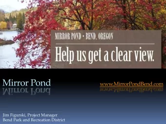 Mirror Pond  www.MirrorPondBend.com  Jim Figurski, Project Manager  Bend Park and Recreation