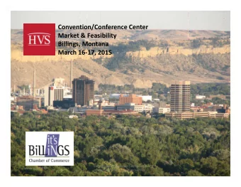 Convention/Conference Center  Market &amp; Feasibility  Billings, Montana  March 16-17, 2015  HVS
