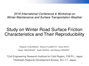Study on Winter Road Surface Friction  Characteristics and Their Reproducibility Roberto TOKUNAGA 1