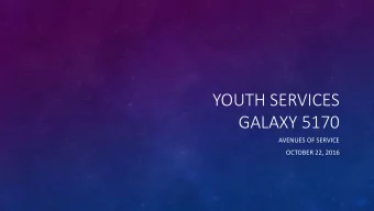 YOUTH SERVICES  GALAXY 5170  AVENUES OF SERVICE  OCTOBER 22, 2016 RYLA 2017 IS JUNE 25 TH - 30 TH